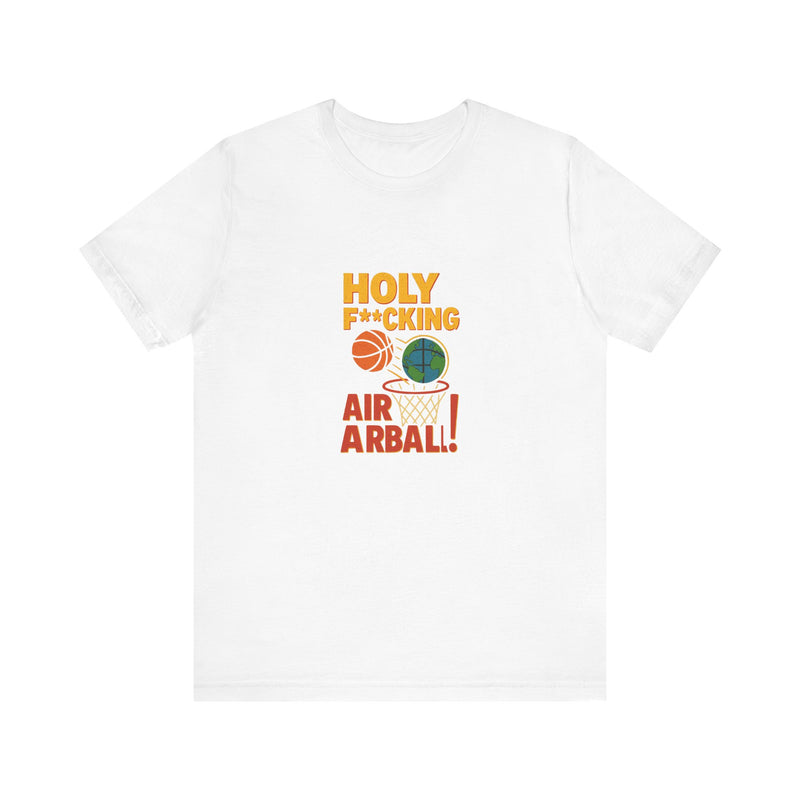 Holy F---ing Airball | Funny T-Shirt | Trending Now | Meme Graphic Tee