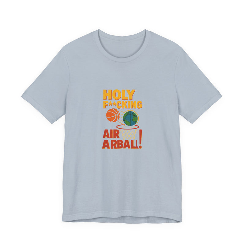 Holy F---ing Airball | Funny T-Shirt | Trending Now | Meme Graphic Tee
