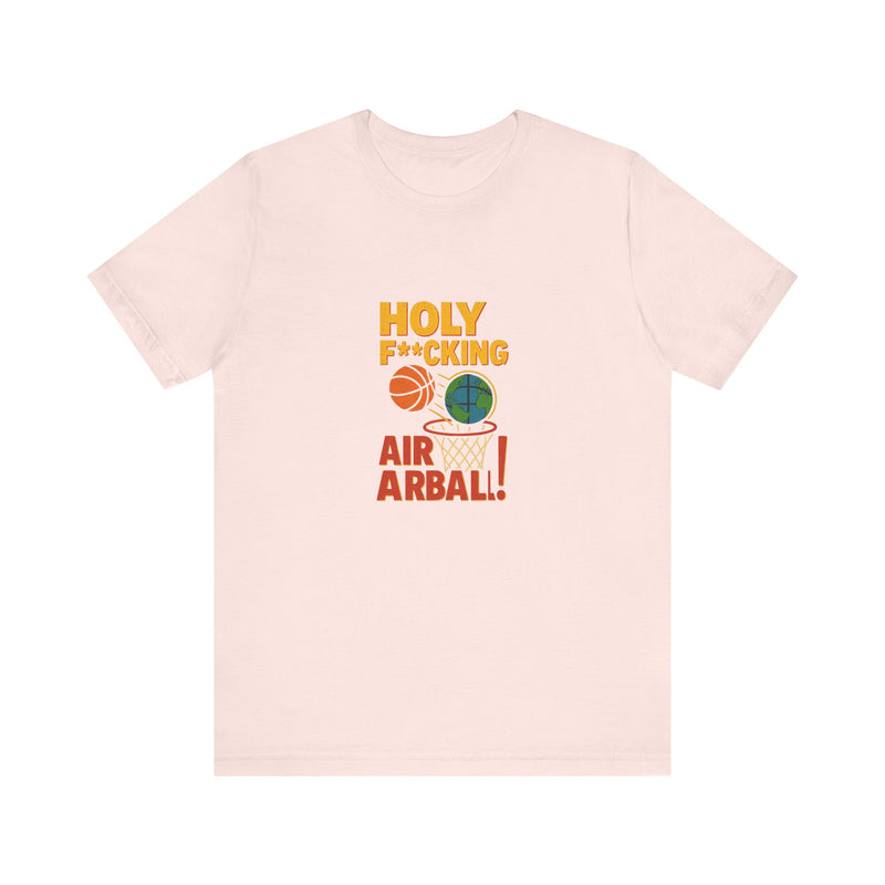 Holy F---ing Airball | Funny T-Shirt | Trending Now | Meme Graphic Tee