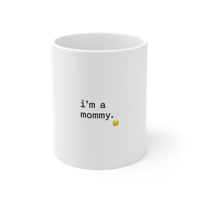I'm a Mommy | Funny Coffee Mug | Trending Now | Meme Gift Cup