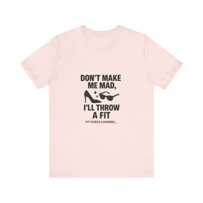 Dont Make Me Mad Ill Throw a Fit Funny T-Shirt | Trending