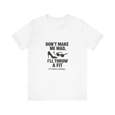 Dont Make Me Mad Ill Throw a Fit Funny T-Shirt | Trending