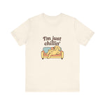I'm just chillin | Funny T-Shirt | Trending Now | Meme Graphic Tee