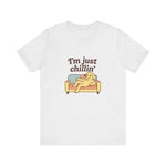 I'm just chillin | Funny T-Shirt | Trending Now | Meme Graphic Tee